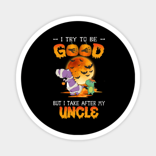 I Try To Be Good But I Take After My Uncle Dinosaur Halloween T-Shirt Magnet